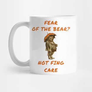 Fear of the bear? Not fing care Mug